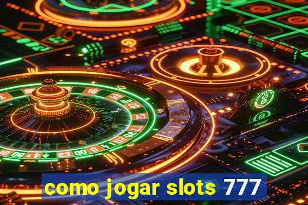 como jogar slots 777